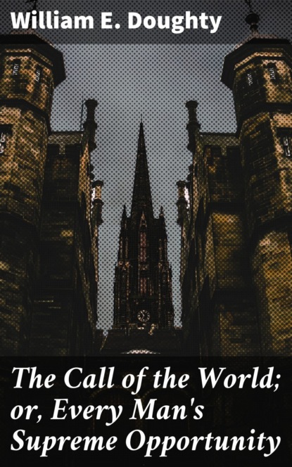 

The Call of the World; or, Every Man's Supreme Opportunity
