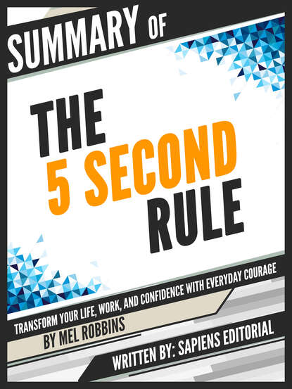 Sapiens Editorial — Summary Of "The 5 Second Rule: Transform your Life, Work, and Confidence with Everyday Courage - By Mel Robbins"