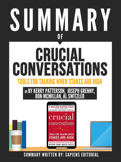 Sapiens Editorial — Summary Of "Crucial Conversations: Tools For Talking When The Stakes Are High - By Kerry Patterson, Joseph Grenny, Ron McMillan, Al Switzler"