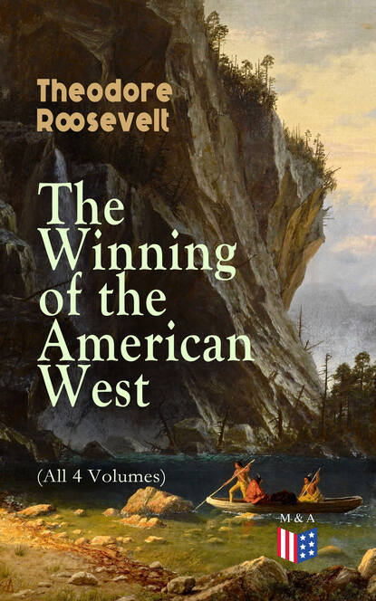 Theodore  Roosevelt - The Winning of the American West (All 4 Volumes)