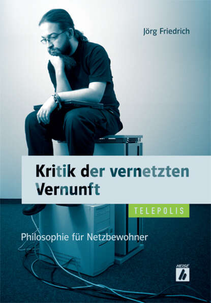 Jorg  Friedrich - Kritik der vernetzten Vernunft (TELEPOLIS)