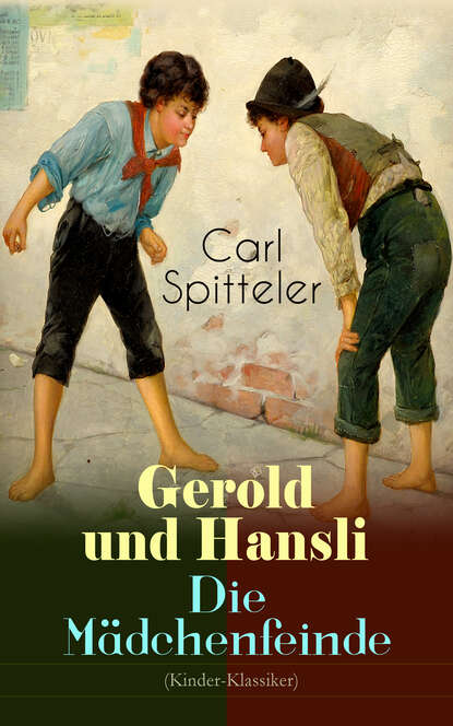 Carl Spitteler - Gerold und Hansli - Die Mädchenfeinde (Kinder-Klassiker)