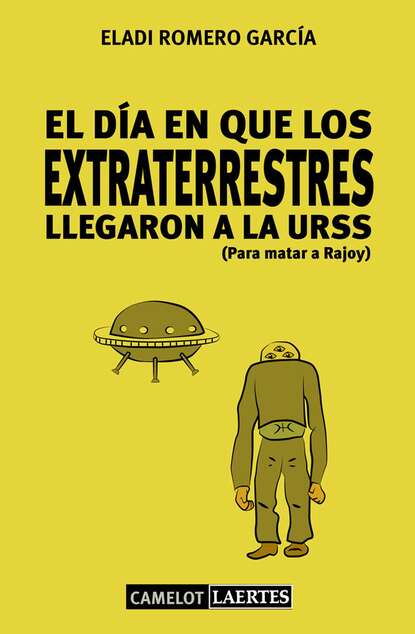 Eladi Romero García - El día en que los extraterrestres llegaron a la URSS (Para matar a Rajoy)