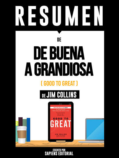 Sapiens Editorial - Resumen De "De Buena A Grandiosa (Good To Great) - De Jim Collins"