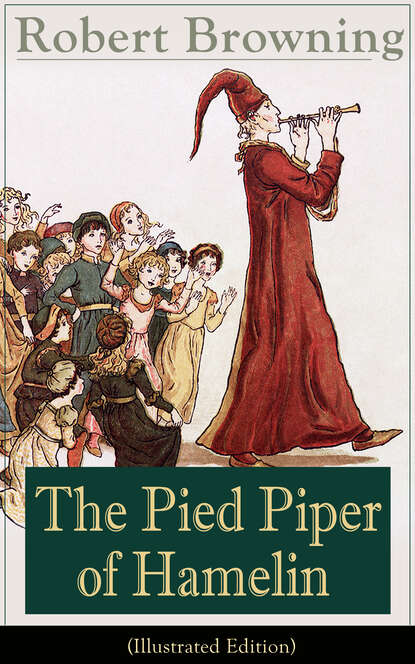 Robert Browning - The Pied Piper of Hamelin (Illustrated Edition)