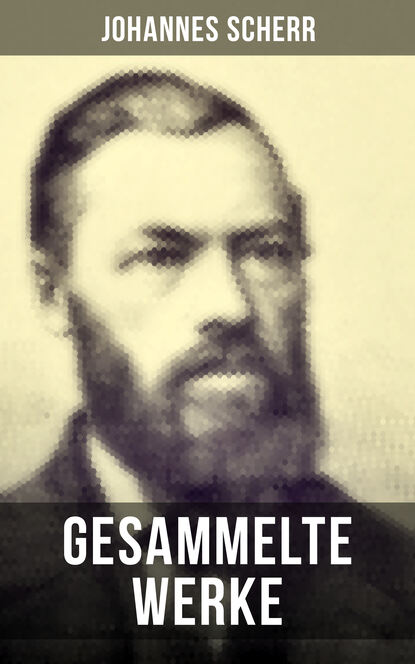 Johannes Scherr - Gesammelte Werke von Johannes Scherr