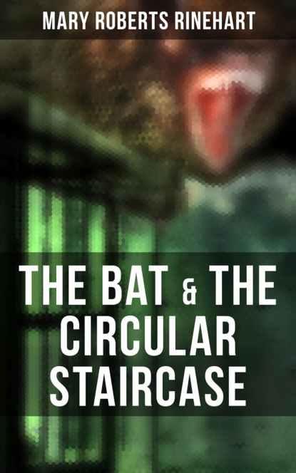 Mary Roberts Rinehart - The Bat & The Circular Staircase