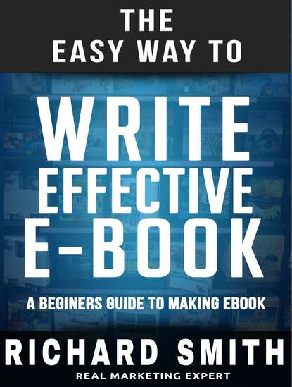 Richard  Smith - The Easy Way To Write Effective Ebook