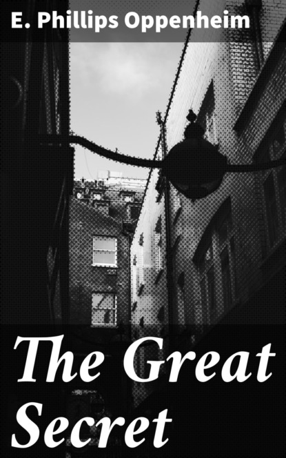 E. Phillips Oppenheim - The Great Secret