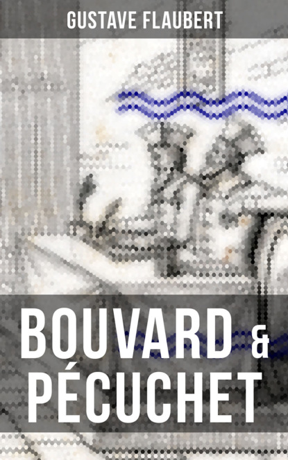 Gustave Flaubert - BOUVARD & PÉCUCHET