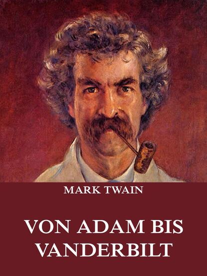 Mark Twain - Von Adam bis Vanderbilt