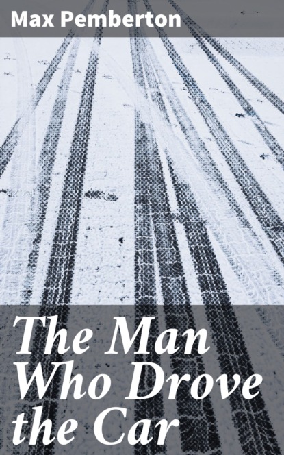 Pemberton Max - The Man Who Drove the Car
