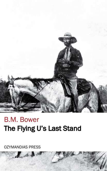 B. M. Bower - The Flying U's Last Stand