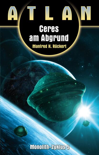 Manfred H. Rückert - ATLAN Monolith 5: Ceres am Abgrund