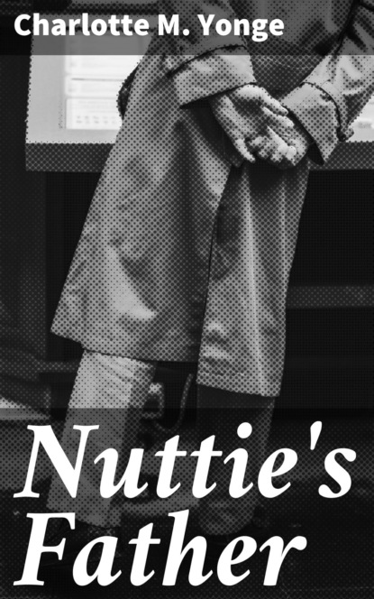 Charlotte M. Yonge - Nuttie's Father