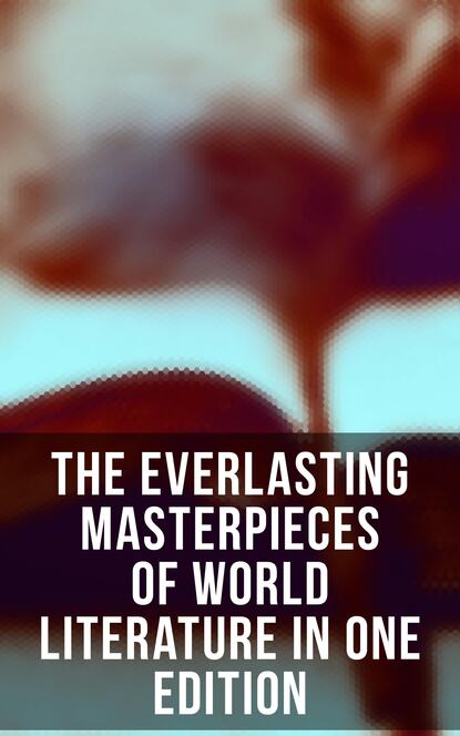 Гарриет Бичер-Стоу - The Everlasting Masterpieces of World Literature in One Edition