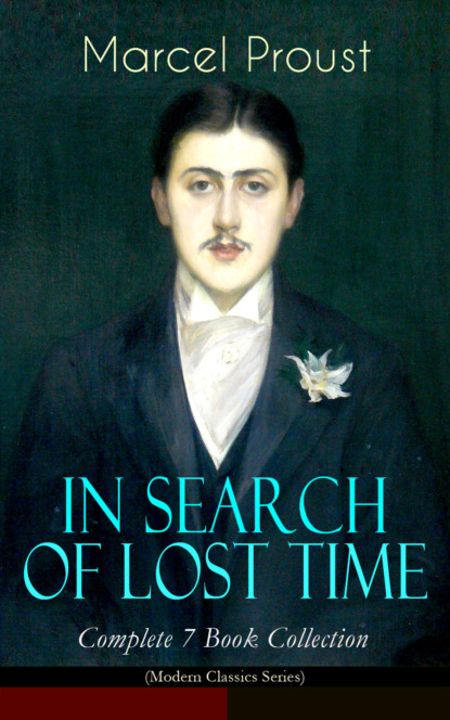 Marcel Proust - IN SEARCH OF LOST TIME - Complete 7 Book Collection (Modern Classics Series)
