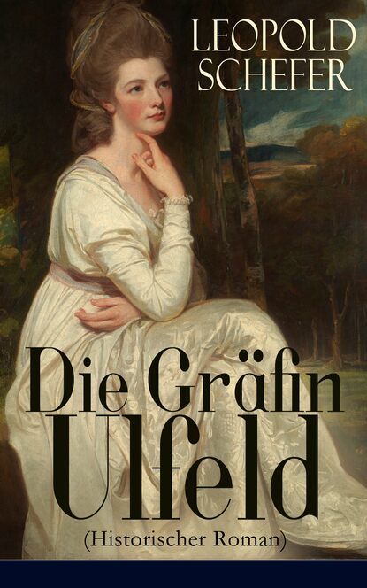 Leopold Schefer - Die Gräfin Ulfeld (Historischer Roman)