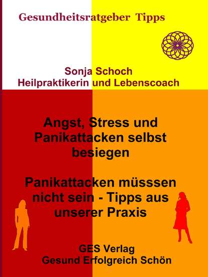 Angst, Stress und Panikattacken selbst besiegen - Tipps aus unserer Praxis (Sonja Schoch). 