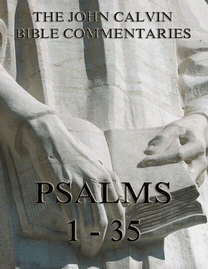 John Calvin - John Calvin's Commentaries On The Psalms 1 - 35