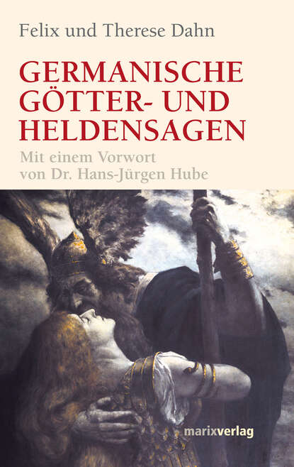 Felix Dahn - Germanische Götter und Heldensagen