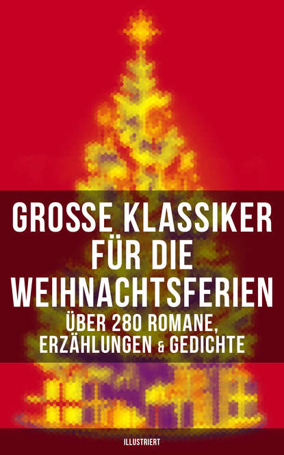 Martin Luther - Große Klassiker für die Weihnachtsferien: Über 280 Romane, Erzählungen & Gedichte (Illustriert)
