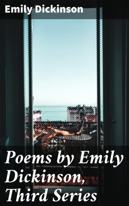 Эмили Дикинсон - Poems by Emily Dickinson, Third Series