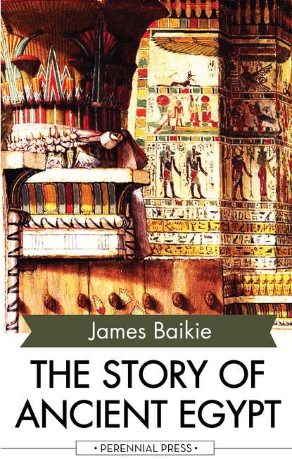 James Baikie - The Story of Ancient Egypt