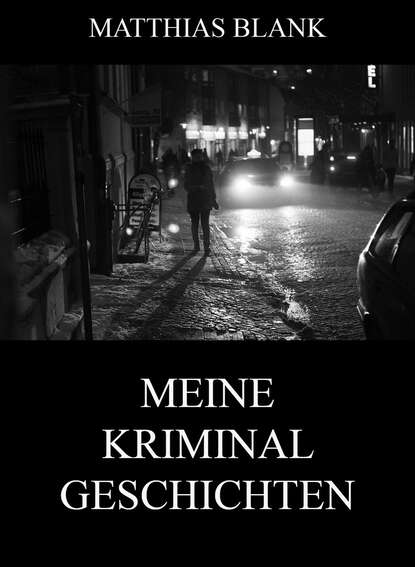 Matthias Blank - Meine Kriminalgeschichten