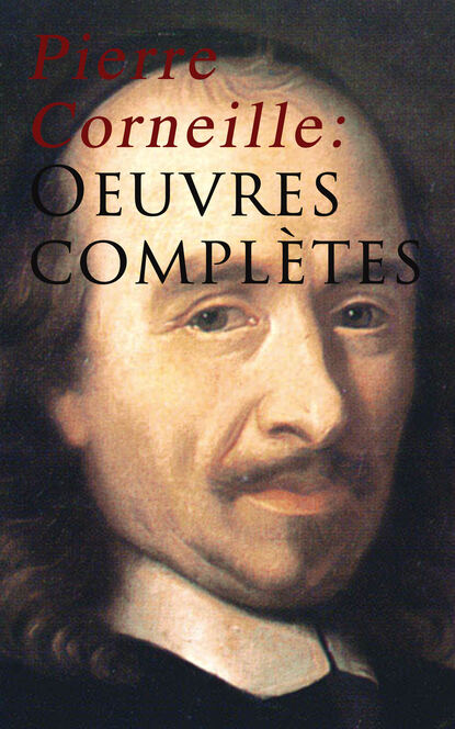 Pierre Corneille - Pierre Corneille: Oeuvres complètes