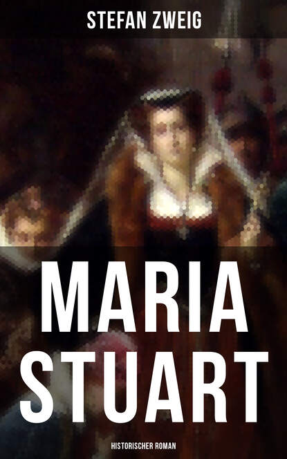 Stefan Zweig - Maria Stuart: Historischer Roman