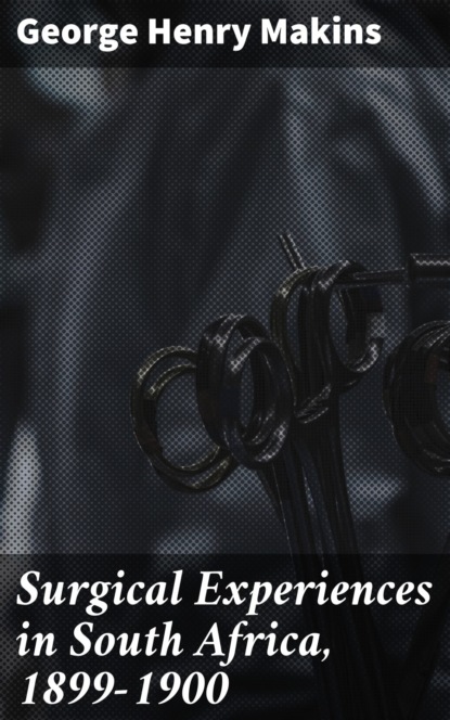 

Surgical Experiences in South Africa, 1899-1900