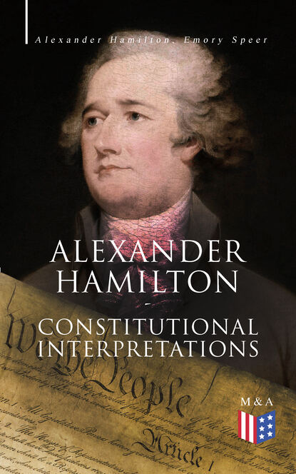 Hamilton Alexander - Alexander Hamilton: Constitutional Interpretations