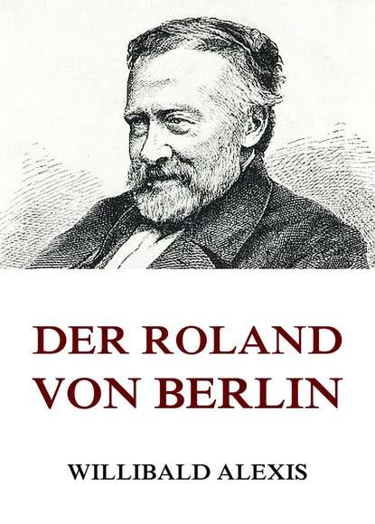 Alexis Willibald - Der Roland von Berlin