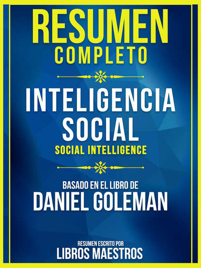 Libros Maestros - Resumen Completo: Inteligencia Social (Social Intelligence) - Basado En El Libro De Daniel Goleman