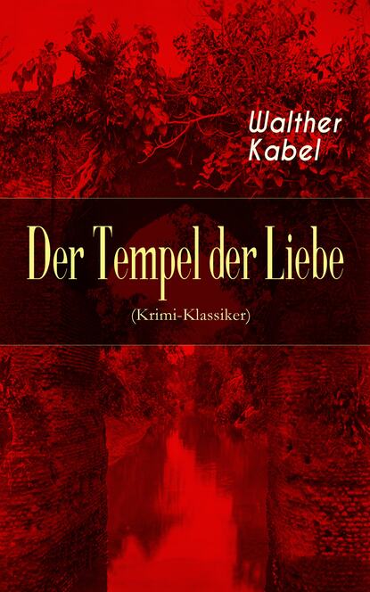 Walther Kabel - Der Tempel der Liebe (Krimi-Klassiker)