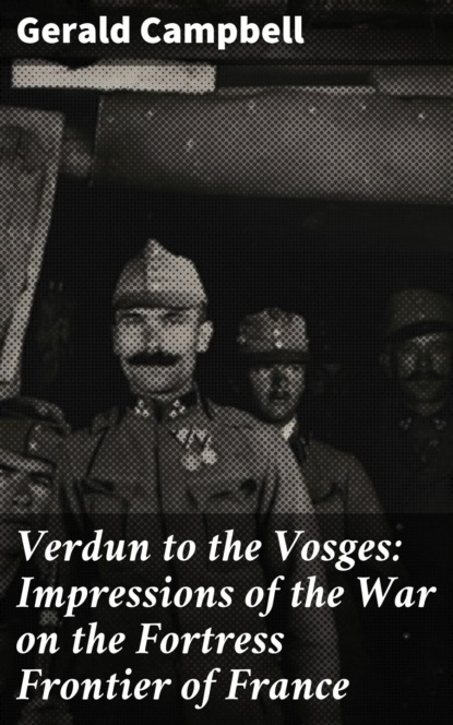 

Verdun to the Vosges: Impressions of the War on the Fortress Frontier of France