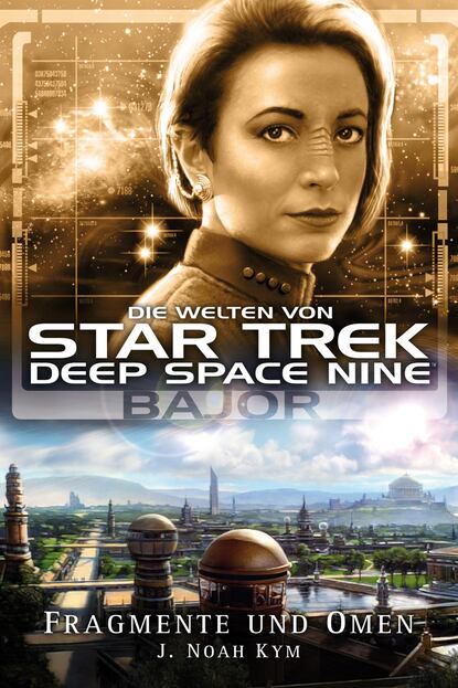 J. Noah  Kym - Star Trek - Die Welten von Deep Space Nine 04: Bajor - Fragmente und Omen