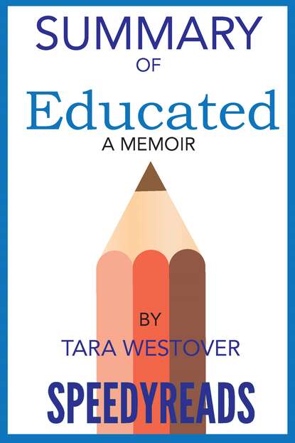 SpeedyReads - Summary of Educated By Tara Westover