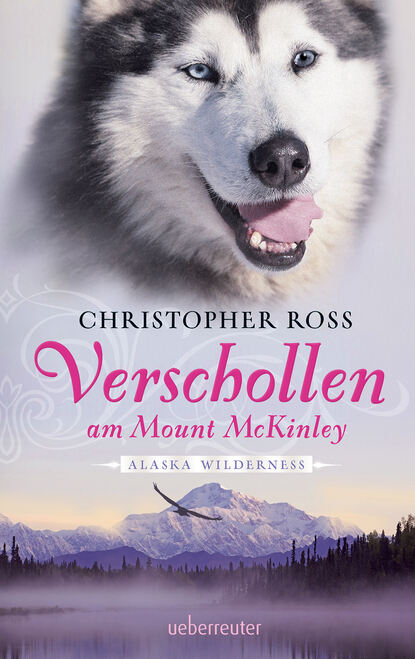Christopher  Ross - Alaska Wilderness - Verschollen am Mount McKinley (Bd. 1)
