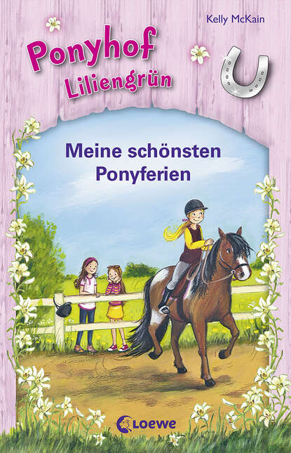 Kelly McKain - Ponyhof Liliengrün - Meine schönsten Ponyferien