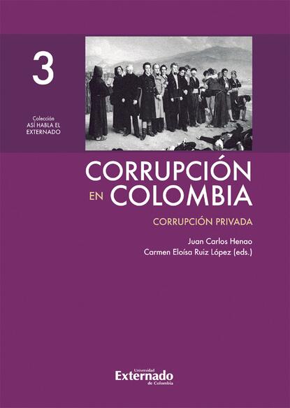 Corrupci?n en Colombia - Tomo III: Corrupci?n Privada