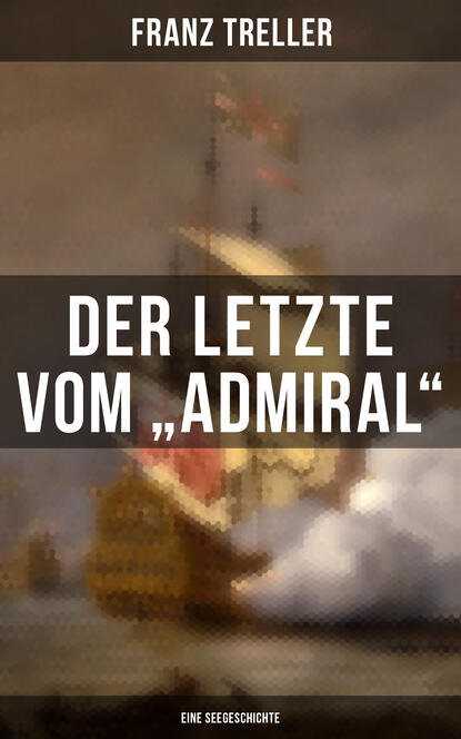Franz Treller — Der Letzte vom "Admiral" (Eine Seegeschichte)