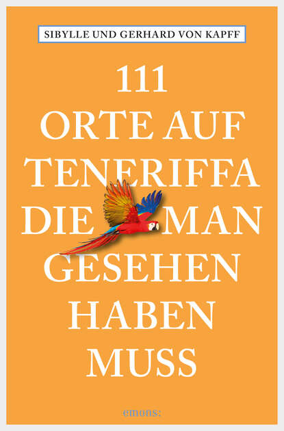 111 Orte auf Teneriffa, die man gesehen haben muss (Gerhard von Kapff). 