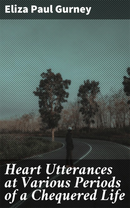 

Heart Utterances at Various Periods of a Chequered Life