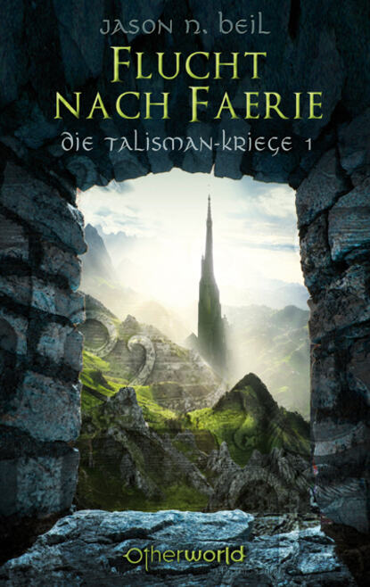 Jason N.  Beil - Die Talisman-Kriege - Flucht nach Faerie (Bd. 1)