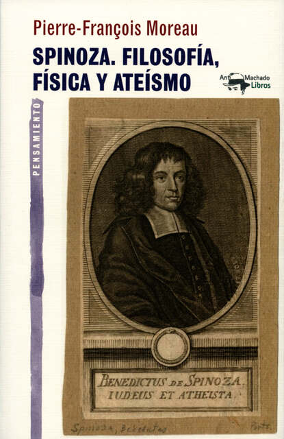 Pierre-François Moreau - Spinoza. Filosofía, física y ateísmo