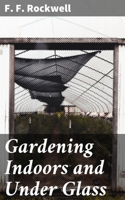 

Gardening Indoors and Under Glass