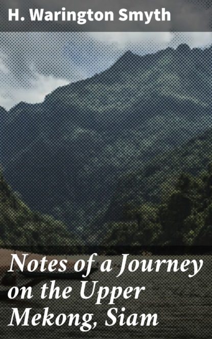 H. Warington Smyth - Notes of a Journey on the Upper Mekong, Siam