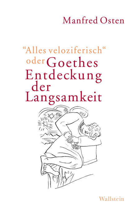 Manfred  Osten - "Alles veloziferisch" oder Goethes Entdeckung der Langsamkeit